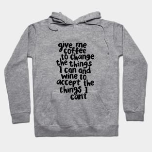 Give Me Coffee to Change the Things I Can and Wine to Accept the Things I Can't Hoodie